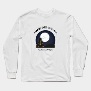 THE HOUSE IS HAUNTED Long Sleeve T-Shirt